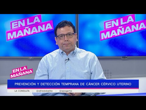 Prevencio?n y deteccio?n temprana de ca?ncer ce?rvico uterino | En la Man?ana