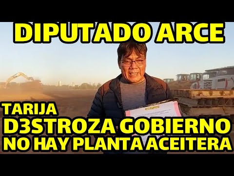 DIPUTADO ARCE LLEGA HASTA TARIJA Y DESCUBRE PLANTA DE ACEITE QUE TENIA QUE INAUGURARSE NO EXISTE