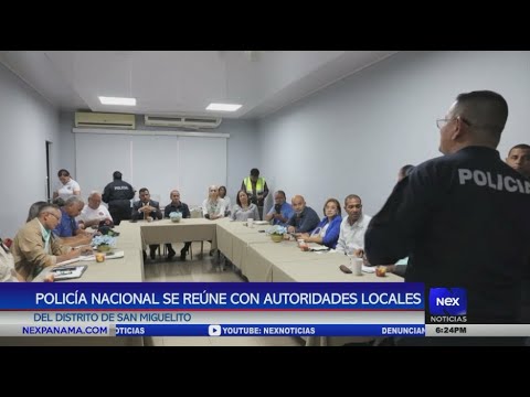 Polici?a Nacional se reu?ne con autoridades locales del distrito de San Miguelito