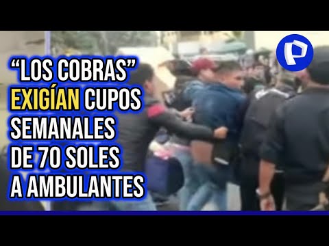 Los Cobras: Desarticulan banda que exigía cupos a ambulantes en el Centro de Lima