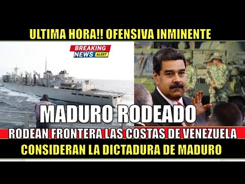 ULTIMA HORA!! Maduro esta rodeado militarmente por las costas y fronteras