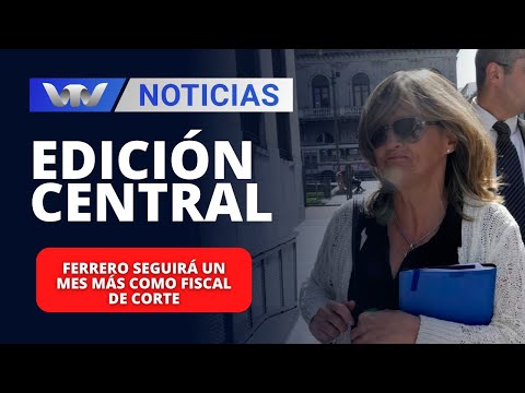 Edición Central 17/01 | Ferrero seguirá un mes más como Fiscal de Corte