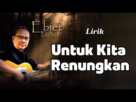 Ebiet G. Ade - Untuk Kita Renungkan - (Lirik)