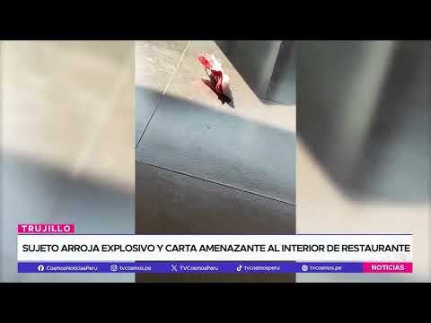 Trujillo: sujeto ingresa a restaurante para arrojar explosivo y carta extorsiva