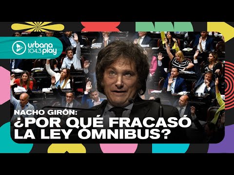 ¿Por qué fracasó la Ley Ómnibus? Nacho Girón en #VueltaYMedia