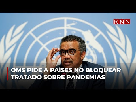 Director OMS pide a países no bloquear tratado global sobre pandemias