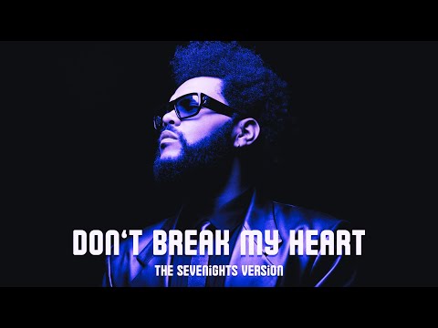 The Weeknd - Don’t Break My Heart (The Sevenights Version)