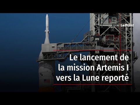 Le lancement de la mission Artemis I vers la Lune reporté