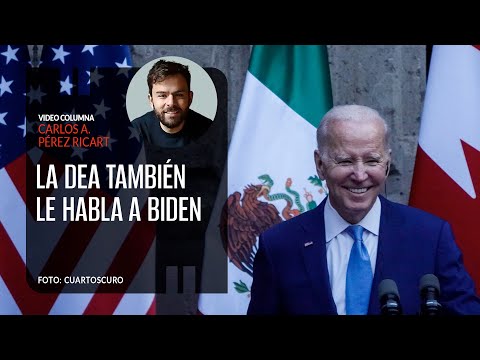 La DEA también le habla a Biden. Por Carlos Pérez Ricart ¬ Video columna