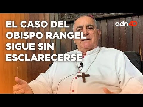 La iglesia católica se queja por la desaparición del obispo Rangel I A Ras de Tierra