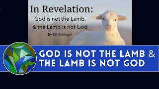God is not the Lamb & the Lamb is not God in the Book of Revelation - by Bill Schlegel