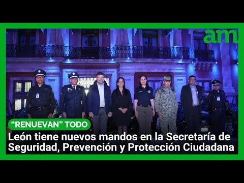 León tiene nuevos mandos en la Secretaría de Seguridad, Prevención y Protección Ciudadana