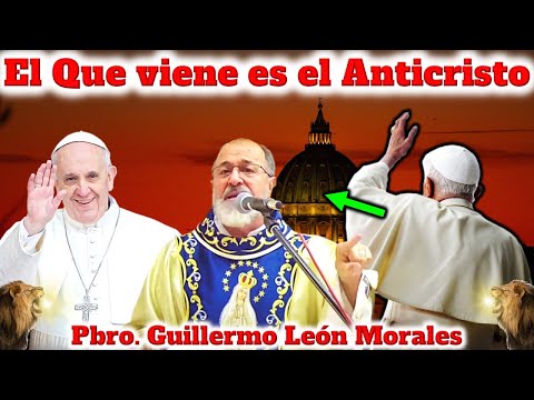 EL ANTICRISTO VIENE A GOBERNAR DESPUES DE FRANCISCO - Padre Guillermo León Morales