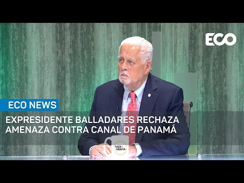 Expresidente Ernesto Pérez Balladares rechaza amenaza contra Canal de Panamá | #EcoNews