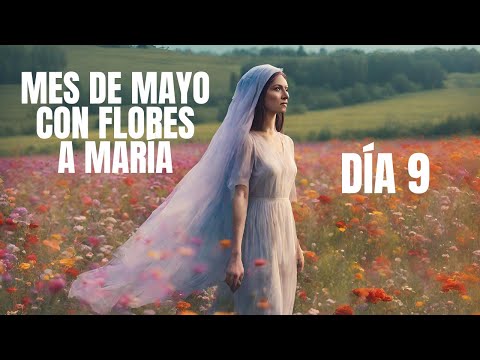 FLORES DE MAYO - MES de la VIRGEN MARÍA | DÍA 9