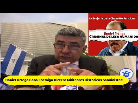 Daniel Ortega Gana Enemigo Directo Militantes Historicos Sandinistas! La Brujeria Chayo No Funciona!