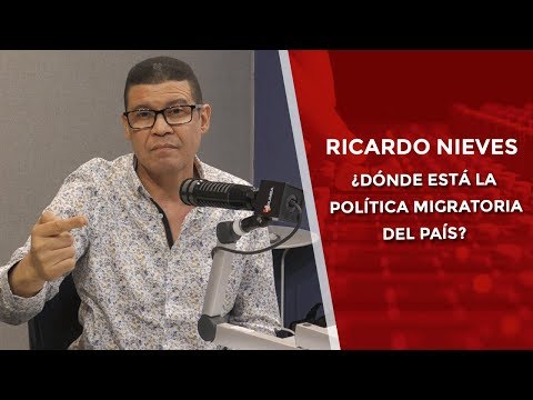 Ricardo Nieves: ¿Dónde está la política migratoria del país