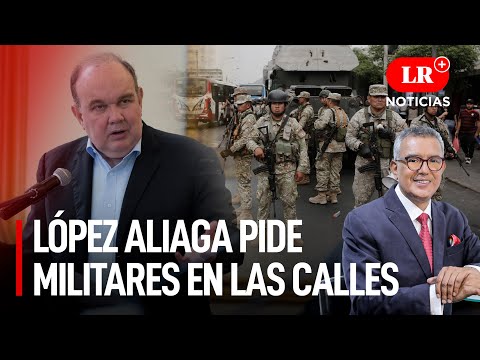 López Aliaga pide militares en las calles | LR+ Noticias