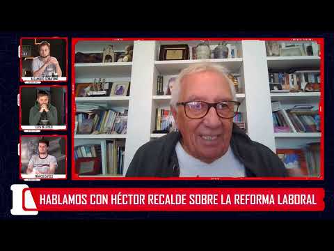 Héctor Recalde: Esta reforma laboral no tiene nada a favor de los trabajadores