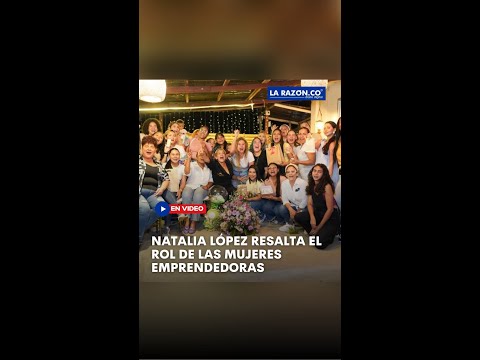 Natalia López resalta el rol de las mujeres emprendedoras