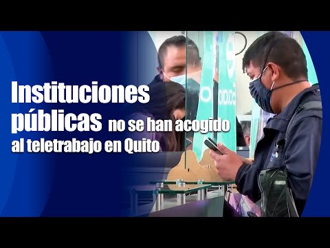 Instituciones públicas no se han acogido al teletrabajo en Quito