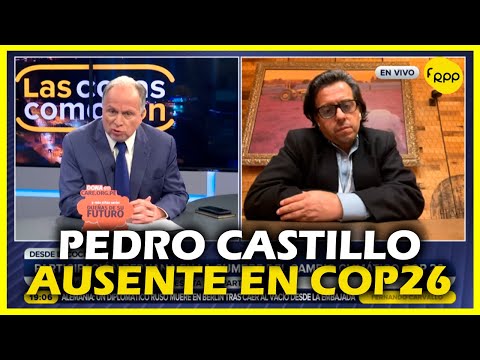 Edward Málaga-Trillo: Ausencia de Pedro Castillo en la COP26 se debe a falta de conciencia