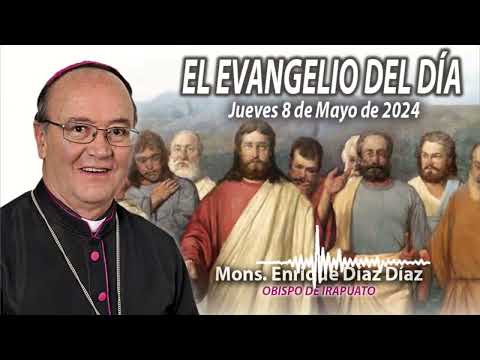 El Evangelio de Día | Monseñor Enrique Díaz |  9 Mayo 2024