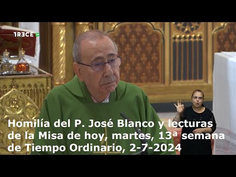 Homilía del P. José Blanco y lecturas de Misa de hoy, martes, 13ª semana Tiempo Ordinario, 2-7-2024