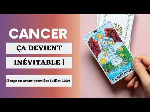 Cancer Un Choix qui s'impose ! Tirage  En Avant Première Juillet  2024