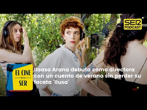 El Cine en la SER | Itsaso Arana debuta como directora con un cuento de verano