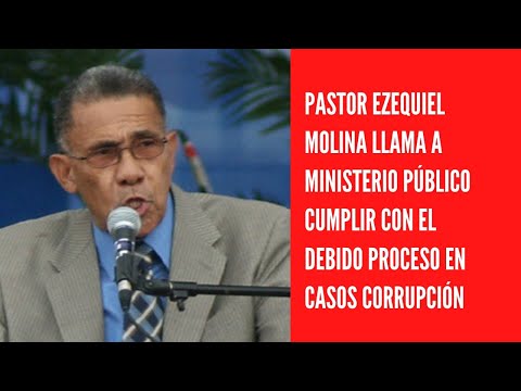 Pastor Ezequiel Molina llama a Ministerio Público cumplir con el debido proceso en casos corrupción