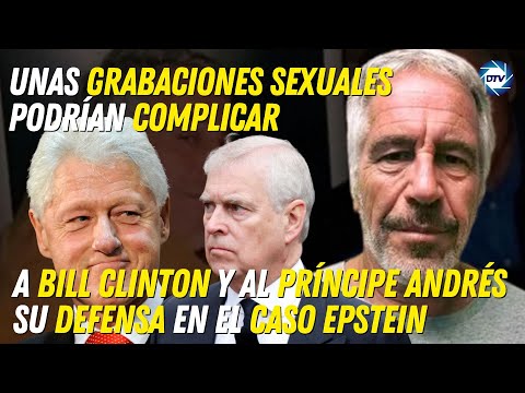 Grabaciones sexuales podrían complicar a Bill Clinton y al príncipe Andrés en el caso Epstein