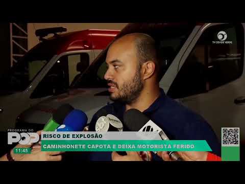 RISCO DE EXPLOSÃO | CAMINHONETE E DEIXA MOTORISTA FERIDO