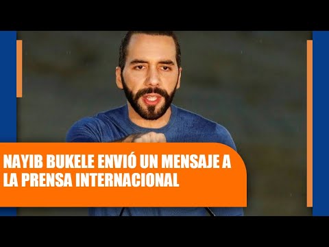 El Salvador: Nayib Bukele envió un mensaje a la prensa internacional