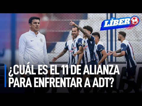 ¿Cuál es el once que prepara Alianza Lima para enfrentar a ADT? | Líbero