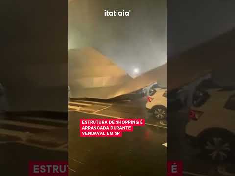 ESTRUTURA DE SHOPPING É ARRANCADA DURANTE VENDAVAL EM SP