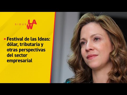 Festival de las Ideas: dólar, tributaria y otras perspectivas del sector empresarial