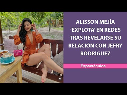 Alisson Mejía ‘explota’ en redes tras revelarse su relación con Jefry Rodríguez