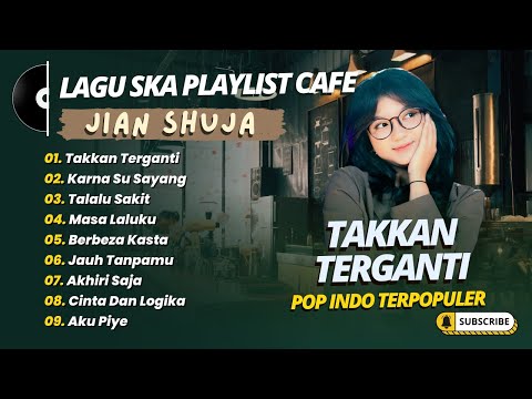 JIAN SHUJA - TAKKAN TERGANTI - KARNA SU SAYANG - TERLALU SAKIT || LAGU REGGAE POP TERPOPULER 2025