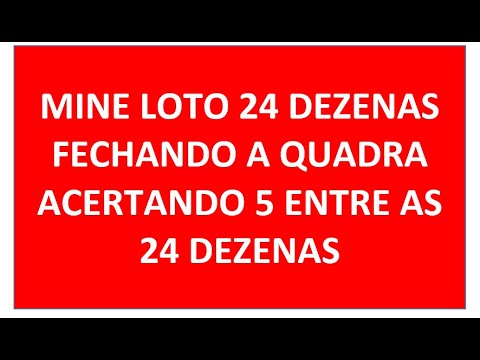 MINE LOTO FECHAMENTO COM 24 DEZENAS FECHANDO A QUADRA ACERTANDO 5 ENTRE AS 24 ESCOLHIDAS