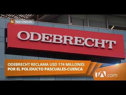 Odebrecht reclama USD 174 millones por el poliducto Pascuales-Cuenca -Teleamazonas