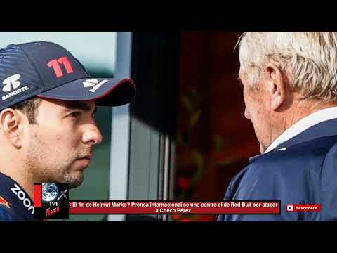 ¿El fin de Helmut Marko? Prensa Internacional se une contra el de Red Bull por atacar a Checo Pérez