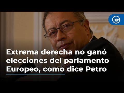 Aunque gana terreno, extrema derecha no ganó las elecciones del Parlamento Europeo, como dice Petro