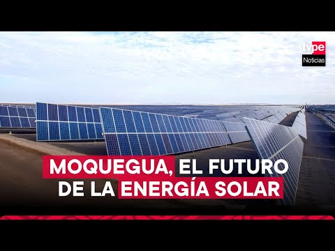 Moquegua: el futuro de la energía solar
