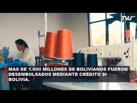 MAS DE 1 600 MILLONES DE BOLIVIANOS FUERON DESEMBOLSADOS MEDIANTE CRÉDITO SI BOLIVIA