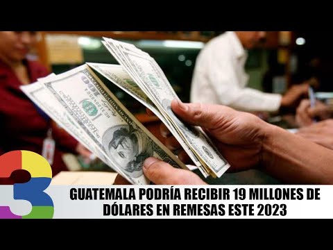 Se espera que Guatemala reciba 19 millones de dólares en remesas este 2023