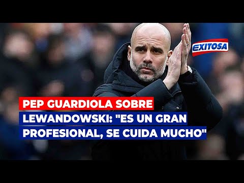 Pep Guardiola sobre Lewandowski: Es un gran profesional, se cuida mucho