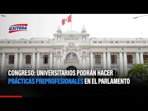 Congreso: Universitarios podrán hacer prácticas preprofesionales en el Parlamento
