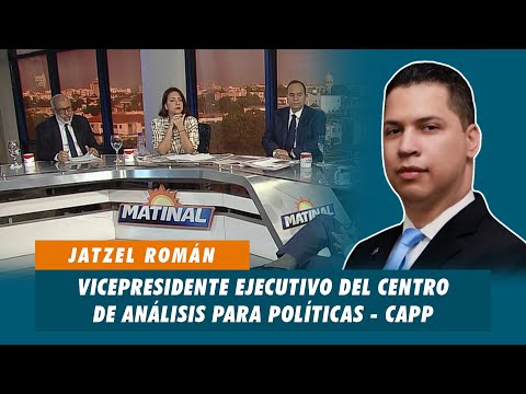 Jatzel Román, Vicepresidente ejecutivo del centro de análisis para políticas - CAPP | Matinal