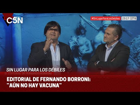 EDITORIAL de FERNANDO BORRONI en SIN LUGAR PARA LOS DÉBILES: ¨AÚN NO HAY VACUNA¨